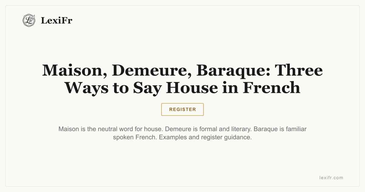 Maison, Demeure, Baraque: Three Ways to Say House in French - article illustration