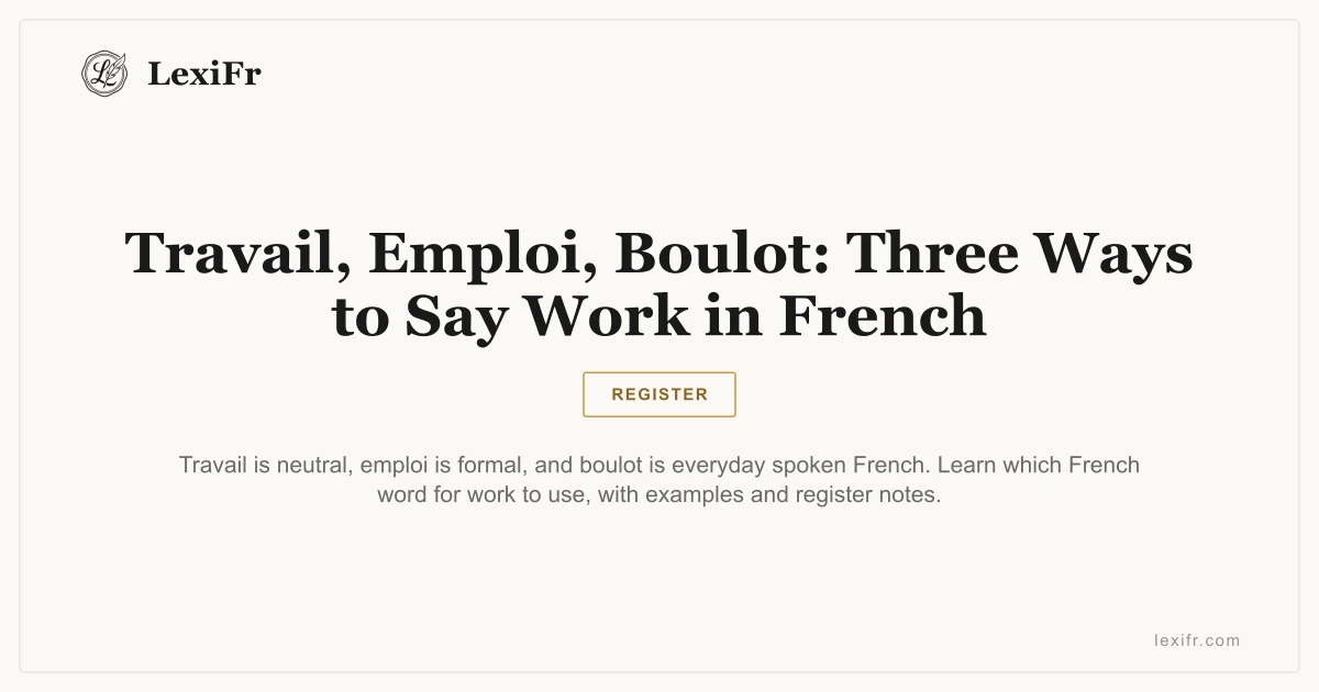 Travail, Emploi, Boulot: Three Ways to Say Work in French - article illustration